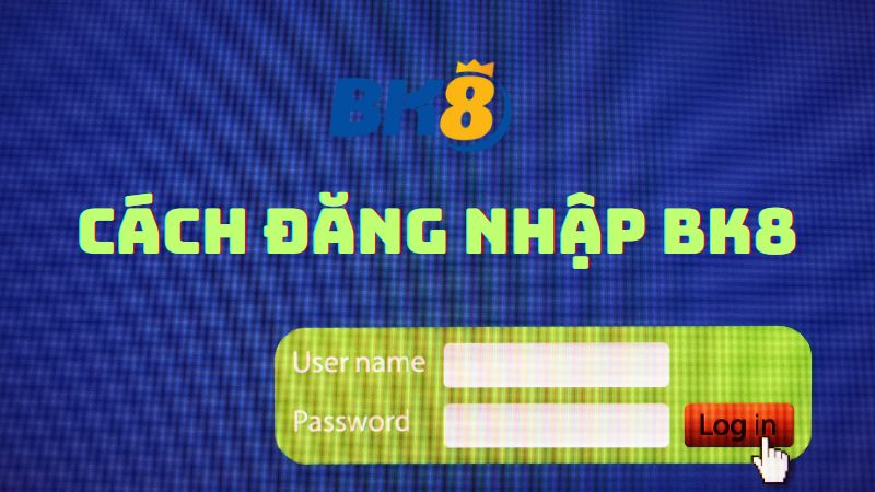 Hướng dẫn chi tiết cách đăng nhập bk8